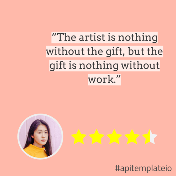 The same template with a different record: pink background, the quote "The artist is nothing without the gift, but the gift is nothing without work", a round author photo, a 4.5-star rating and #apitemplateio
