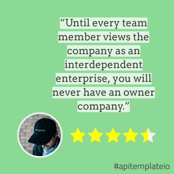 The same template again: green background, the quote "Until every team member views the company as an interdependent enterprise, you will never have an owner company", a round author photo, a 4.5-star rating and #apitemplateio